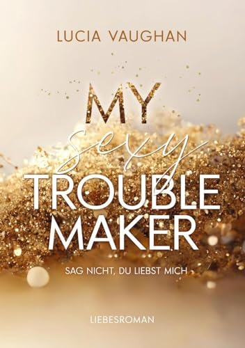 My Sexy Troublemaker: Sag nicht, du liebst mich (More than Love) von tolino media
