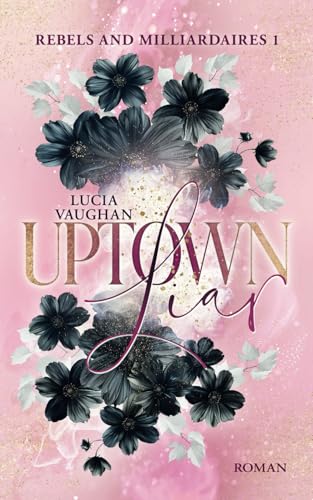 Uptown Liar: Eine Secret Baby- und CEO-Romanze (Rebels and Milliardaires, Band 1) von Independently published