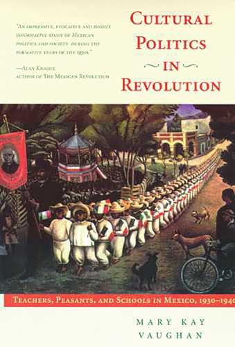 Cultural Politics in Revolution: Teachers, Peasants, and Schools in Mexico, 1930-1940 von University of Arizona Press
