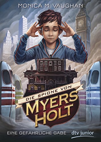 Die Spione von Myers Holt - Eine gefährliche Gabe (Die Myers Holt-Reihe, Band 1)