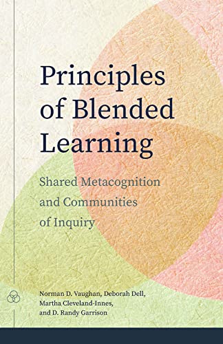 Principles of Blended Learning: Shared Metacognition and Communities of Inquiry (Issues in Distance Education) von AU Press