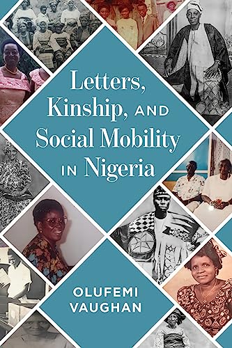 Letters, Kinship, and Social Mobility in Nigeria (Africa and the Diaspora: History, Politics, Culture) von University of Wisconsin Press