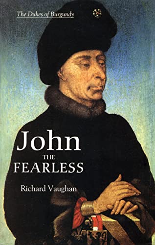 John the Fearless: The Growth of Burgundian Power (History of Valois Burgundy)