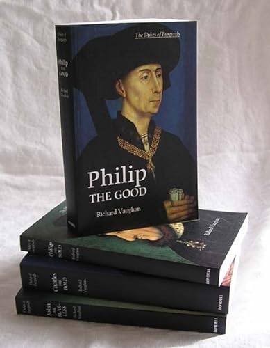 The Dukes of Burgundy (4-Volume Set): Charles the Bold, John the Fearless, Philip the Bold, Philip the Good