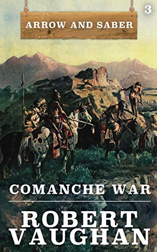 Comanche War: Arrow and Saber Book 3 Comanche War: Arrow and Saber Book 3 von Wolfpack Publishing LLC