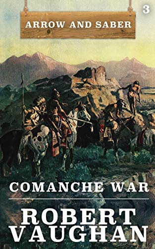 Comanche War: Arrow and Saber Book 3 von Wolfpack Publishing LLC