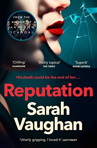 Reputation: the thrilling new novel from the bestselling author of Anatomy of a Scandal Reputation: the thrilling new novel from the bestselling author of Anatomy of a Scandal