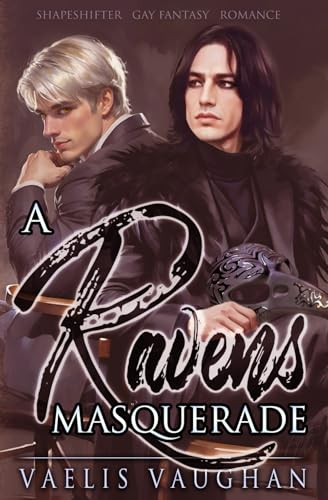 A Raven's Masquerade: Gay Fantasy Shapeshifter Romance (Schwule Gestaltwandler-Reihe von Vaelis Vaughan) von Independently published