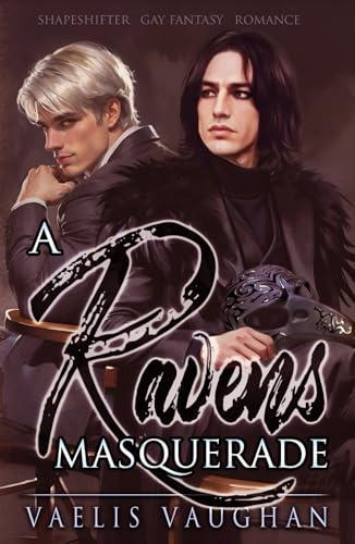 A Raven's Masquerade: Gay Fantasy Shapeshifter Romance (Schwule Gestaltwandler-Reihe von Vaelis Vaughan) von Independently published