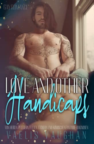 Love and other Handicaps: Von heißen Pflegern, fetten Lügnern und komischen Fantasie-Diagnosen Love and other Handicaps: Von heißen Pflegern, fetten Lügnern und komischen Fantasie-Diagnosen von Independently published