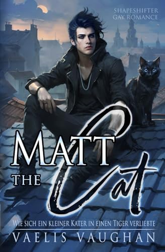 Matt the Cat - Wie sich ein kleiner Kater in einen Tiger verliebte: Gay Romance / Shapeshifter (Schwule Gestaltwandler-Reihe von Vaelis Vaughan) Matt the Cat - Wie sich ein kleiner Kater in einen Tiger verliebte: Gay Romance / Shapeshifter (Schwule Gestaltwandler-Reihe von Vaelis Vaughan)