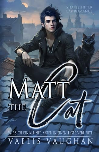 Matt the Cat - Wie sich ein kleiner Kater in einen Tiger verliebte: Gay Romance / Shapeshifter Matt the Cat - Wie sich ein kleiner Kater in einen Tiger verliebte: Gay Romance / Shapeshifter