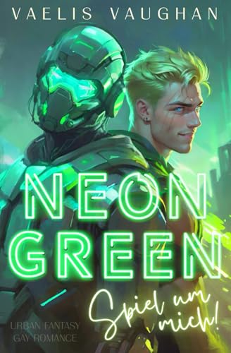 NEON GREEN - Spiel um mich!: Gay Romance / Urban Fantasy NEON GREEN - Spiel um mich!: Gay Romance / Urban Fantasy von Independently published
