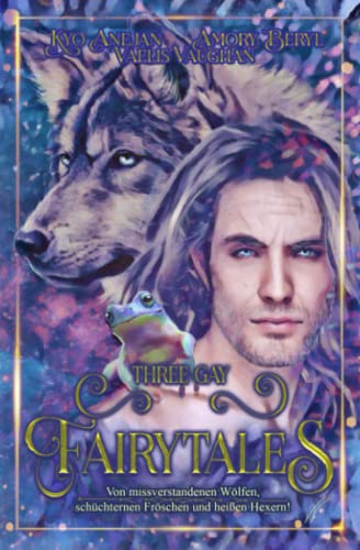 Three Gay Fairytales: Von missverstandenen Wölfen, schüchternen Fröschen und heißen Hexern! Three Gay Fairytales: Von missverstandenen Wölfen, schüchternen Fröschen und heißen Hexern! von Independently published