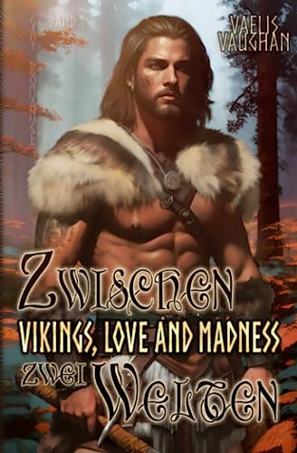 Vikings, Love and Madness: Band 1 - Zwischen zwei Welten - Gay Romance (Vikings, Love and Madness (Trilogie), Band 1)