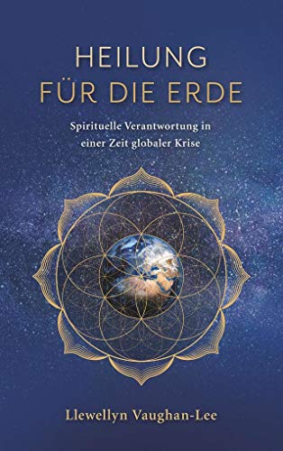 Heilung für die Erde: Spirituellle Verantwortung in einer Zeit globaler Krise: Spirituelle Verantwortung in einer Zeit globaler Krise