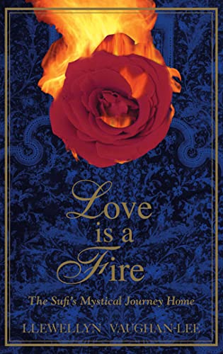 Love Is a Fire: A Sufi's Mystical Journey Home