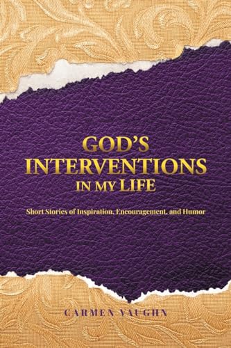 God's Interventions in My Life: Short Stories of Inspiration, Encouragement and Humor