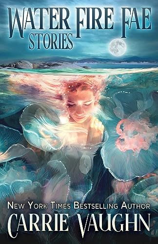 Water Fire Fae: Stories von Carrie Vaughn, LLC