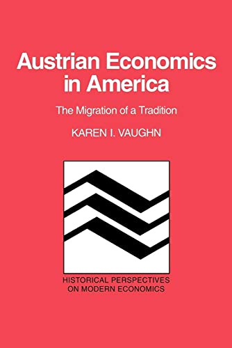 Austrian Economics in America: The Migration of a Tradition (Historical Perspectives on Modern Economics) von Cambridge University Press
