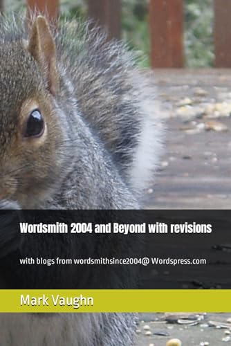 Wordsmith 2004 and Beyond with revisions: with blogs from wordsmithsince2004@ Wordspress.com von Independently published