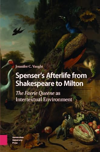 Spenser's Afterlife from Shakespeare to Milton: The Faerie Queene as Intertextual Environment Spenser's Afterlife from Shakespeare to Milton: The Faerie Queene as Intertextual Environment von Amsterdam University Press