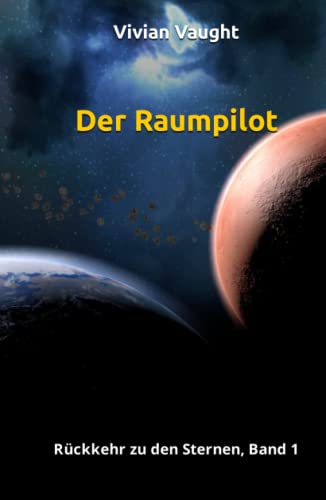 Der Raumpilot: Rückkehr zu den Sternen, Band 1 von Independently published