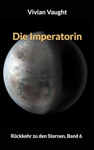 Die Imperatorin: Rückkehr zu den Sternen, Band 6