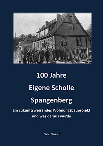 100 Jahre Eigene Scholle Spangenberg: Ein zukunftsweisendes Wohnungsbauprojekt und was daraus wurde