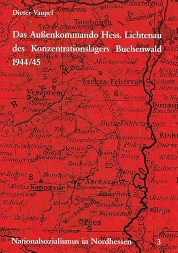 Das Außenkommando Hessisch Lichtenau des Konzentrationslagers Buchenwald 1944/45: Eine Dokumentation