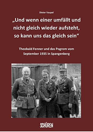 „Und wenn einer umfällt und nicht gleich wieder aufsteht, so kann uns das gleich sein“: Theobald Fenner und das Pogrom vom September 1935 in Spangenberg „Und wenn einer umfällt und nicht gleich wieder aufsteht, so kann uns das gleich sein“: Theobald Fenner und das Pogrom vom September 1935 in Spangenberg