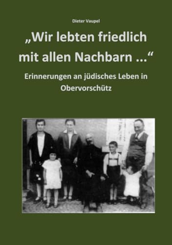 "Wir lebten friedlich mit allen Nachbarn ...": Erinnerungen an jüdisches Leben in Obervorschütz