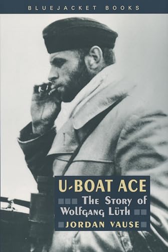U-Boat Ace: The Story of Wolfgang Luth (Bluejacket Books)