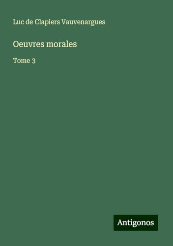 Oeuvres morales: Tome 3 von Antigonos Verlag