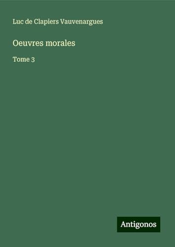 Oeuvres morales: Tome 3 von Antigonos Verlag