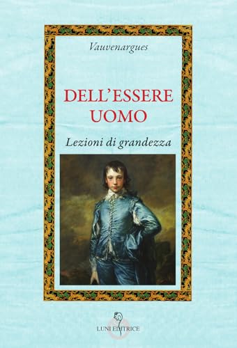 Dell'essere uomo. Lezioni di grandezza (Attraverso lo specchio:saggi filos.pedag.) von Luni Editrice