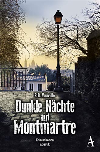 Dunkle Nächte auf Montmartre: Kriminalroman
