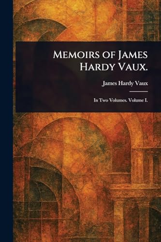 Memoirs of James Hardy Vaux. von Anson Street Press