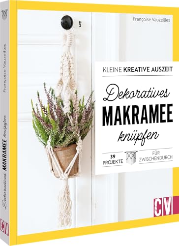Kleine kreative Auszeit: Dekoratives Makramee knüpfen: 39 Projekte für Zwischendurch von Christophorus Verlag