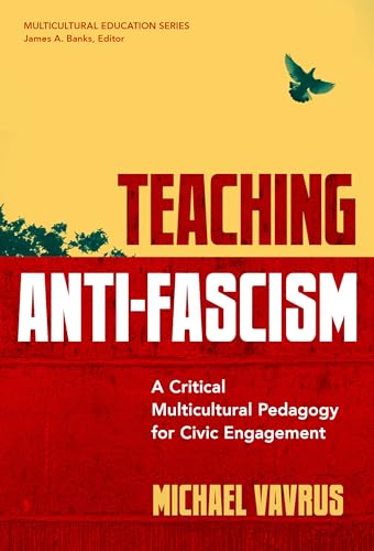 Teaching Anti-Fascism: A Critical Multicultural Pedagogy for Civic Engagement (Multicultural Education) von Teachers' College Press