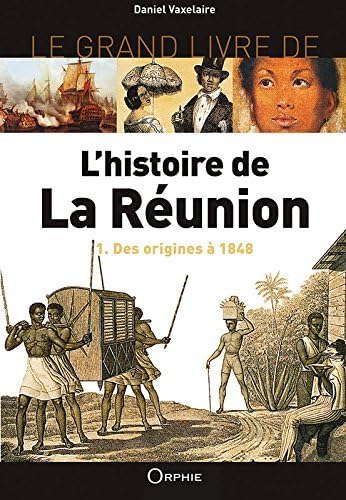 L'histoire de la Réunion : Tome 1. Des origines à 1848: Volume 1, Des origines à 1848