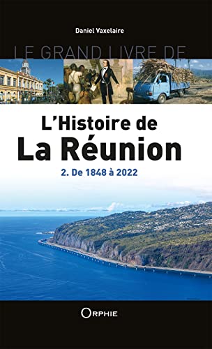 Le grand livre de l'histoire de La Réunion: Volume 2, De 1848 à 2015: De 1848 à 2022