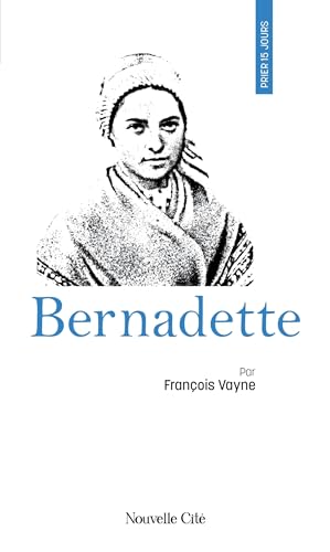 Prier 15 jours avec Bernadette von NOUVELLE CITE