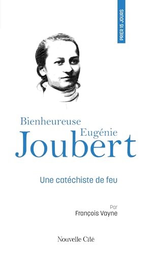 Prier 15 jours avec la bienheureuse Eugénie Joubert: Une catéchiste de feu, n°257