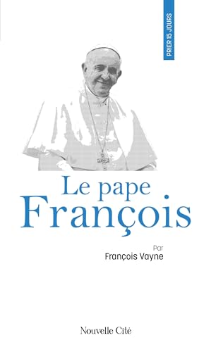 Prier 15 jours avec le pape François von NOUVELLE CITE
