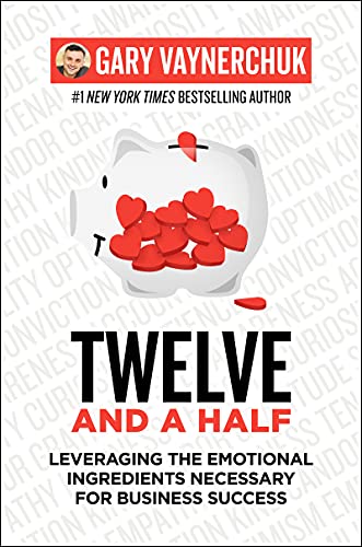Twelve and a Half: Leveraging the Emotional Ingredients Necessary for Business Success Twelve and a Half: Leveraging the Emotional Ingredients Necessary for Business Success