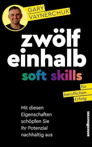 Zwölfeinhalb Soft Skills für beruflichen Erfolg: Mit diesen Eigenschaften schöpfen Sie Ihr Potenzial nachhaltig aus Zwölfeinhalb Soft Skills für beruflichen Erfolg: Mit diesen Eigenschaften schöpfen Sie Ihr Potenzial nachhaltig aus