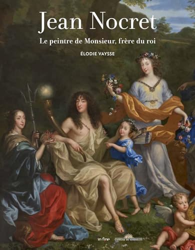 JEAN NOCRET (1615-1672): LE PEINTRE DE MONSIEUR, FRÈRE DU ROI
