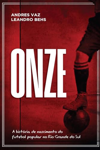 ONZE: A história de nascimento do futebol popular no Rio Grande do Sul von Câmara Brasileira do Livro