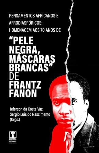 Pensamentos africanos e afrodiaspóricos:: Homenagem aos 70 anos de "Pele negra, máscaras brancas" de Frantz Fanon Pensamentos africanos e afrodiaspóricos:: Homenagem aos 70 anos de "Pele negra, máscaras brancas" de Frantz Fanon von Filosofia de Combate